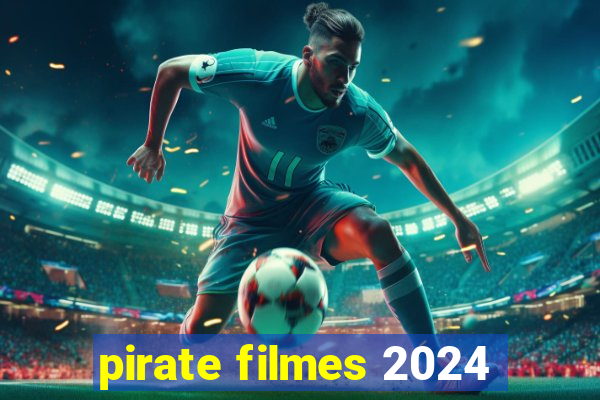 pirate filmes 2024